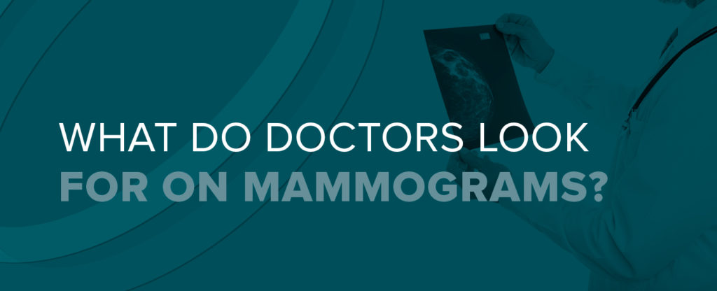 What Do Doctors Look For On Mammograms? 